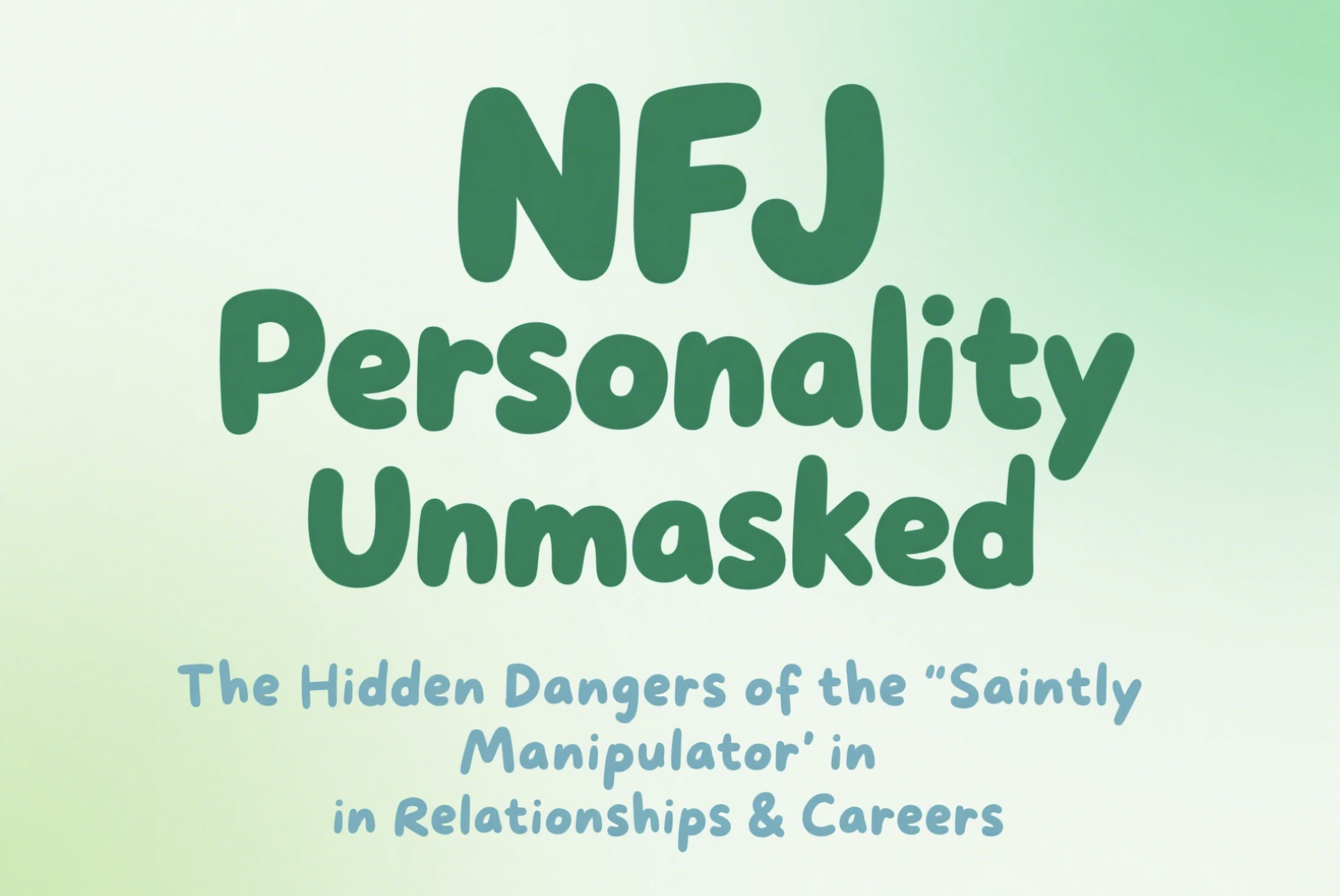 NFJ Personality Unmasked: The Hidden Dangers of the 'Saintly Manipulator' in Relationships & Careers NFJ Personality Unmasked: The Hidden Dangers of the 'Saintly Manipulator' in Relationships & Careers