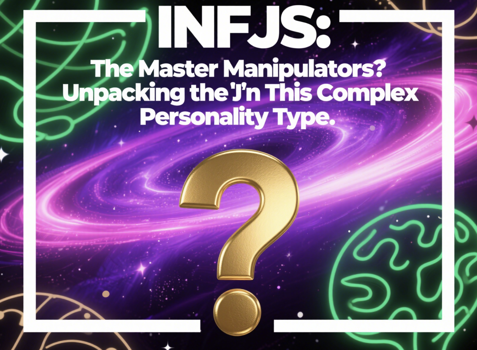 INFJs: The Master Manipulators? Unpacking the 'J' in This Complex Personality Type INFJs: The Master Manipulators? Unpacking the 'J' in This Complex Personality Type