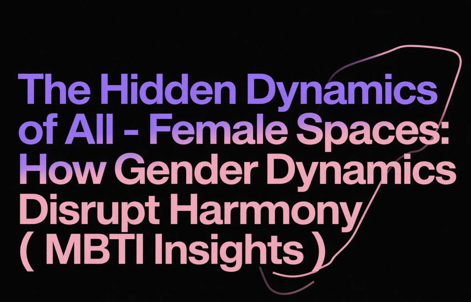 The Hidden Dynamics of AllFemale Spaces: How Gender Dynamics Disrupt Harmony (MBTI Insights) The Hidden Dynamics of AllFemale Spaces: How Gender Dynamics Disrupt Harmony (MBTI Insights)