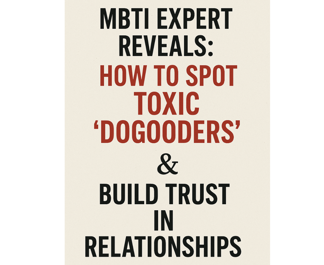 MBTI Expert Reveals: How to Spot Toxic ‘DoGooders’ & Build Trust in Relationships MBTI Expert Reveals: How to Spot Toxic ‘DoGooders’ & Build Trust in Relationships